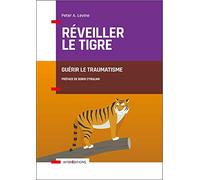 Réveiller le tigre - Guérir le traumatisme: Guérir le traumatisme
