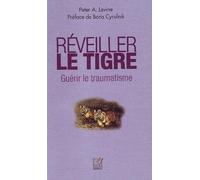 Réveiller le Tigre : Guérir le traumatisme (nouvelle édition)