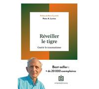 Réveiller le tigre Guérir le traumatisme - Peter Levine - Intereditions - broché - Guide