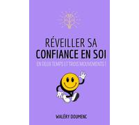 Réveiller sa confiance en soi: en deux temps et trois mouvements