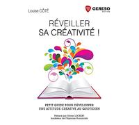 Réveiller sa créativité !: Petit guide pour développer une attitude créative au quotidien.