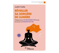 Réveiller sa sorcière de lumière 9 étapes pour se reconnecter à soi et trouver sa mission de vie - Judith Vieille - Eyrolles - broché - Guide