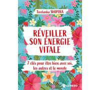 Réveiller son énergie vitale: 7 clés pour être bien avec soi, les autres et le monde