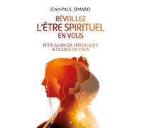 Réveillez l’être spirituel en vous: Petit guide de spiritualité à l'usage de tous