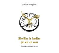 Reveillez la lumière qui est en vous. : Transformez votre vie