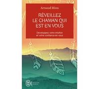 Réveillez le chaman qui est en vous Arnaud Riou (Auteur)