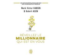 Réveillez le millionnaire qui est en vous: Une méthode révolutionnaire pour une vie abondante et heureuse