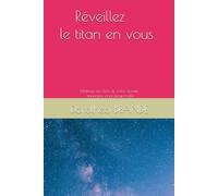Réveillez le titan en vous: Maîtrisez les clefs de votre réussite financière et professionnelle