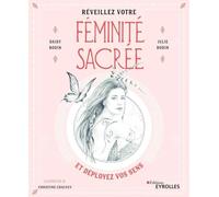 Réveillez votre féminité sacrée: et déployez vos sens