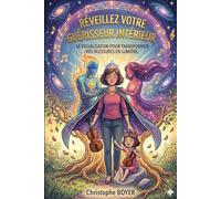 Réveillez votre guérisseur intérieur !!!: La visualisation positive pour transformer vos blessures en lumière.
