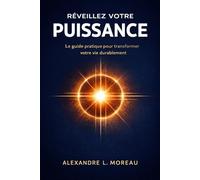 Réveillez Votre Puissance - Nouveautés 2026: Le guide pratique pour transformer votre vie durablement