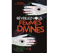 Réveillez-vous femmes divines - Sororité, écoféminisme spirituel et ostéopathie intra-pelvienne pour faire la paix avec son histoire, redécouvrir sa beauté intérieure et accueillir la vie