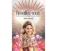 Réveillez-Vous: Une vie extraordinaire vous attend