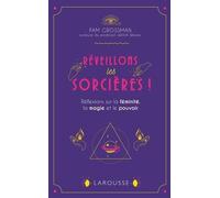 Réveillons les sorcières !: Réflexions sur la féminité, la magie et le pouvoir