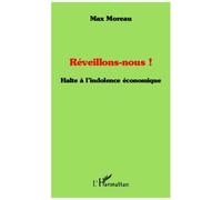 Réveillons-nous ! Halte à l'indolence économique - Max Moreau - L'harmattan - broché - Essai