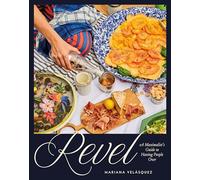 Revel: A Maximalist's Guide to Having People Over, a Hosting Cookbook