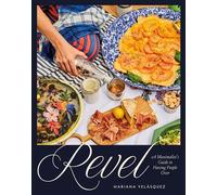 Revel A Maximalist's Guide to Having People Over [A Hosting Cookbook] - Mariana Velásquez - Ten Speed Press - ebook (ePub) - Livre