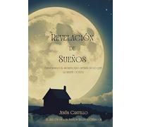 REVELACION DE SUEÑOS: Explorando el significado detrás de lo que la mente oculta