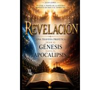 Revelación: Una Travesía Profética desde el Génesis hasta el Apocalipsis