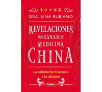 Revelaciones para sanar con medicina China / Revelations for Healing with Chinese Medicine: La Sabiduria Milenaria a Tu Alcance