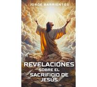 Revelaciones sobre el Sacrificio de Jesús