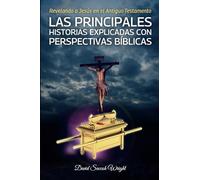 REVELANDO A JESÚS EN EL ANTIGUO TESTAMENTO: LAS PRINCIPALES HISTORIAS EXPLICADAS CON PERSPECTIVAS BÍBLICAS