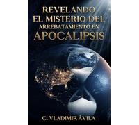 Revelando el misterio del arrebatamiento en Apocalipsis: El cumplimiento de la promesa de Cristo para su Iglesia