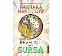 Revelatii de la sursa - Barbara Hand Clow, Senzatii. Thriller, Editie in limba romana