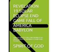 Revelation 19 Solar Eclipse End Game Fall Of America Babylon: I Am God Ninurta Enlil Enki Inanna Jesus Great Supper Of Anunnaki Elohim From Pleiades