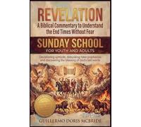 Revelation: A Biblical Commentary to Understand the End Times Without Fear