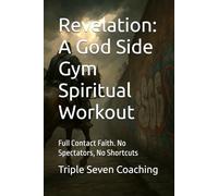 Revelation: A God Side Gym Spiritual Workout: Full Contact Faith. No Spectators, No Shortcuts