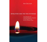 Revelation and the Two Witnesses: The Implications for Understanding John's Depiction of the People of God and His Hortatory Intent
