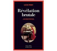 Révélation brutale – Une enquête de l'inspecteur-chef Armand Gamache – Actes Sud