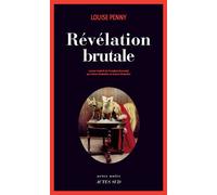 Revelation brutale Une enquête de l'inspecteur-chef Armand Gamache - Louise Penny - Actes sud - broché - Roman
