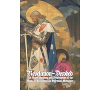 Revelation Decoded: An Understanding and Translation of the Book of Revelation as Spiritual Metaphor