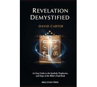 Revelation Demystified: An Easy Guide to the Symbols, Prophecies, and Hope of the Bible's Final Book