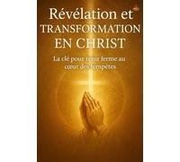 Révélation et Transformation en Christ: Le chemin spirituel vers la persévérance, la sainteté et la gloire