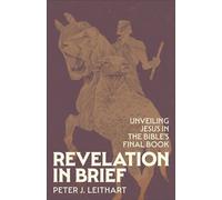 Revelation in Brief Unveiling Jesus in the Bible's Final Book - Peter Leithart - Baker publishing group - ebook (ePub) - Livre