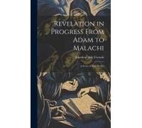 Revelation In Progress From Adam To Malachi: A Series Of Bible Studies