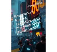 Revelation in Reality: Understanding the Mark of the Beast Today