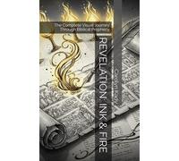 REVELATION: INK & FIRE: The Complete Visual Journey Through Biblical Prophecy