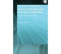 Revelation, Intellectual Intuition and Reason in the Philosophy of Mulla Sadra: An Analysis of the Al-Hikmah Al-'Arshiyyah Moris, Zailan (Auteur)