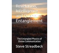 Revelation, Intelligence and Quantum Entanglement: The Entangled Physics of Divine Communication