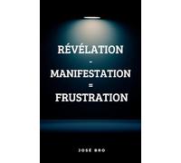 RÉVÉLATION - MANIFESTATION = FRUSTRATION