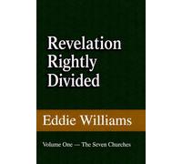 Revelation Rightly Divided: Volume I - The Seven Churches