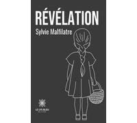 Révélation - Sylvie Malfilatre - Le Lys Bleu - broché - Témoignage