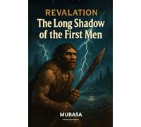 Revelation: The Long Shadow of the First Men: A Journey into the Dawn of Humanity and the Fall of the Neanderthals | 6*9 inches | Historical fiction | Evolution