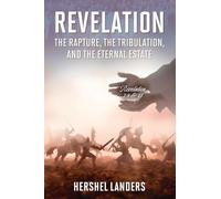 Revelation: The Rapture, the Tribulation, and the Eternal Estate