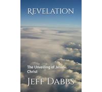 Revelation: The Unveiling of Jesus Christ