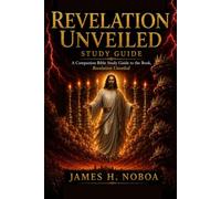 Revelation UnVeiled Study Guide: A 23-Week Passage-by-Passage Journey for Small Groups and Personal Study